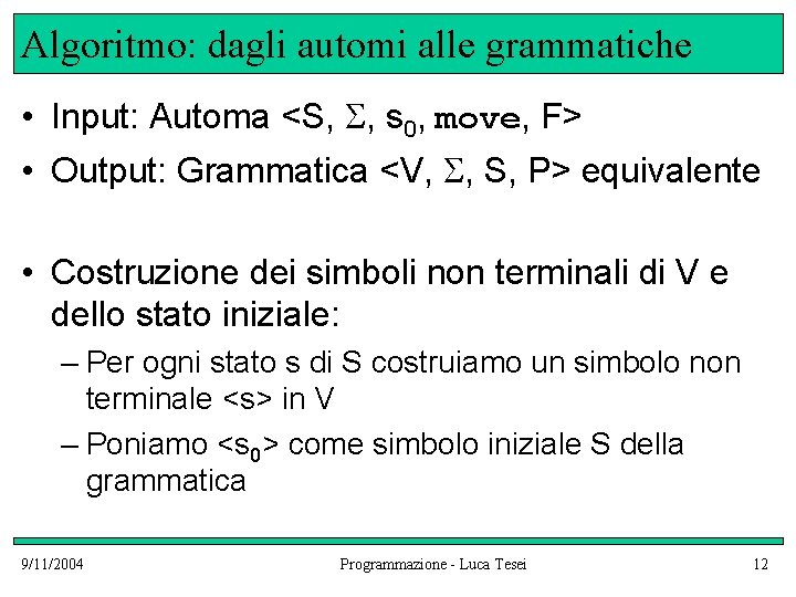 Algoritmo: dagli automi alle grammatiche • Input: Automa <S, , s 0, move, F>