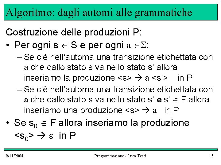 Algoritmo: dagli automi alle grammatiche Costruzione delle produzioni P: • Per ogni s S