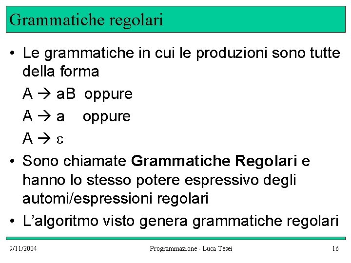 Grammatiche regolari • Le grammatiche in cui le produzioni sono tutte della forma A