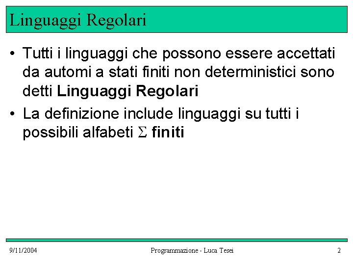 Linguaggi Regolari • Tutti i linguaggi che possono essere accettati da automi a stati