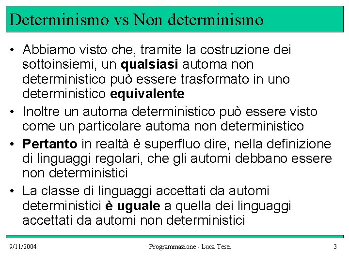 Determinismo vs Non determinismo • Abbiamo visto che, tramite la costruzione dei sottoinsiemi, un