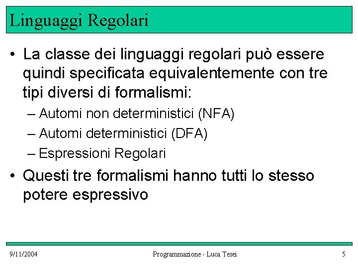Linguaggi Regolari • La classe dei linguaggi regolari può essere quindi specificata equivalentemente con