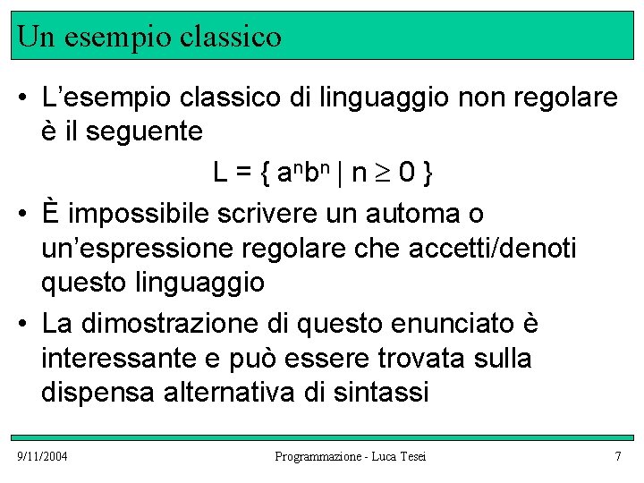 Un esempio classico • L’esempio classico di linguaggio non regolare è il seguente L