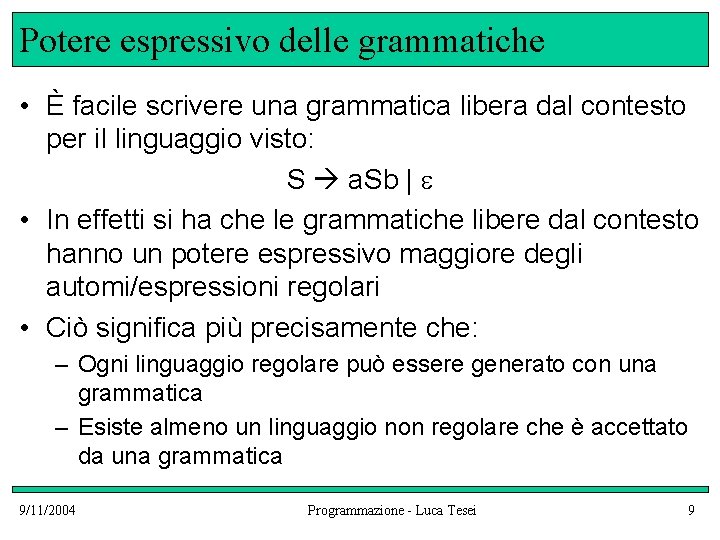 Potere espressivo delle grammatiche • È facile scrivere una grammatica libera dal contesto per