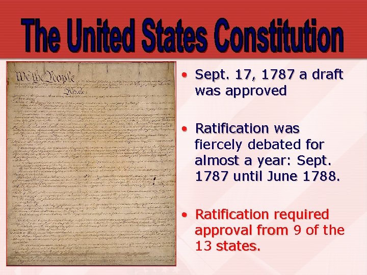  • Sept. 17, 1787 a draft was approved • Ratification was fiercely debated