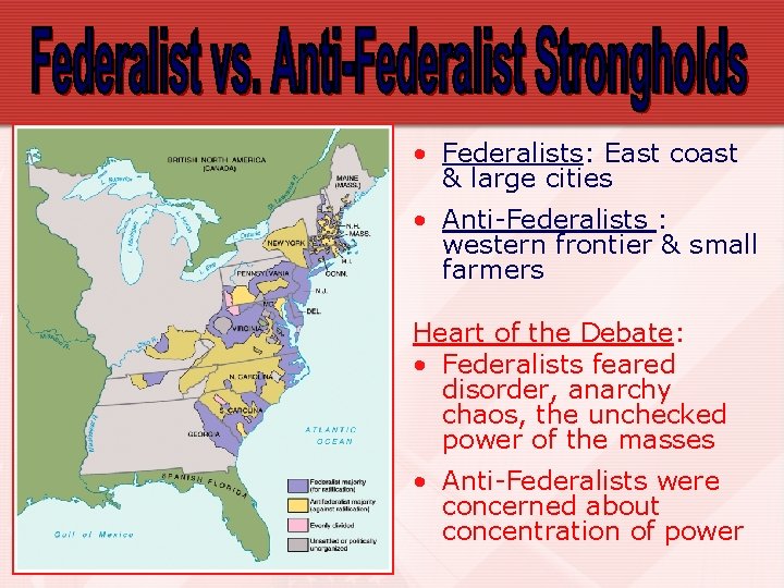  • Federalists: East coast & large cities • Anti-Federalists : western frontier &