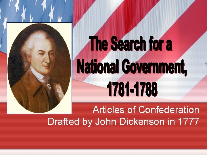 Articles of Confederation Drafted by John Dickenson in 1777 