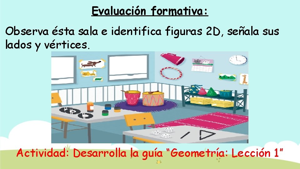 Evaluación formativa: Observa ésta sala e identifica figuras 2 D, señala sus lados y