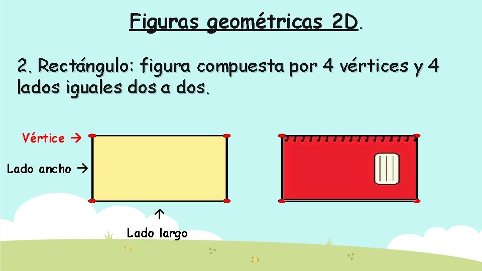 Figuras geométricas 2 D. 2. Rectángulo: figura compuesta por 4 vértices y 4 lados