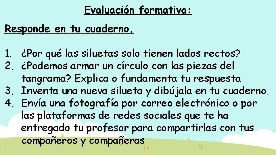 Evaluación formativa: Responde en tu cuaderno. 1. ¿Por qué las siluetas solo tienen lados