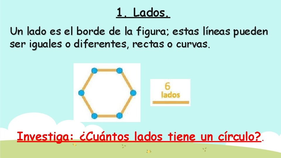 1. Lados. Un lado es el borde de la figura; estas líneas pueden ser