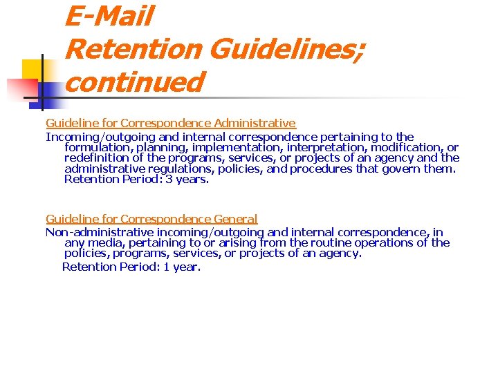 E-Mail Retention Guidelines; continued Guideline for Correspondence Administrative Incoming/outgoing and internal correspondence pertaining to