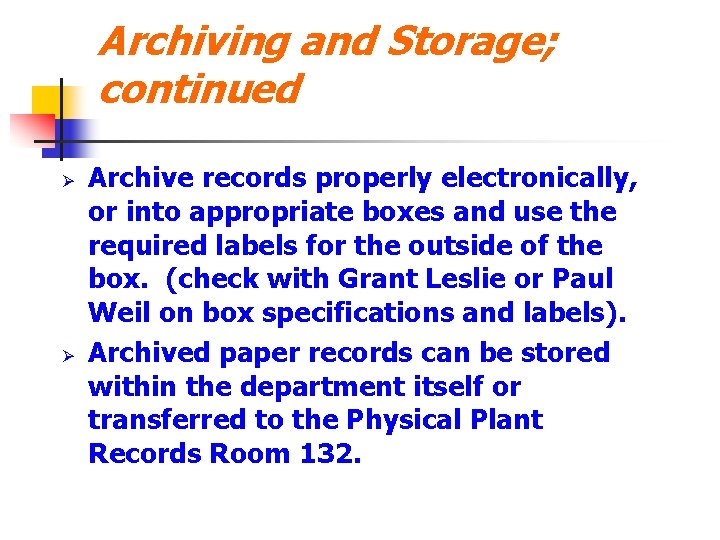 Archiving and Storage; continued Ø Ø Archive records properly electronically, or into appropriate boxes