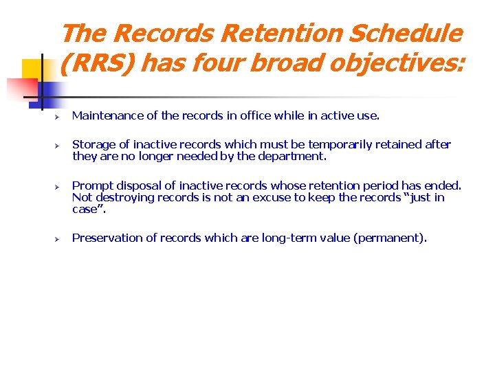 The Records Retention Schedule (RRS) has four broad objectives: Ø Ø Maintenance of the