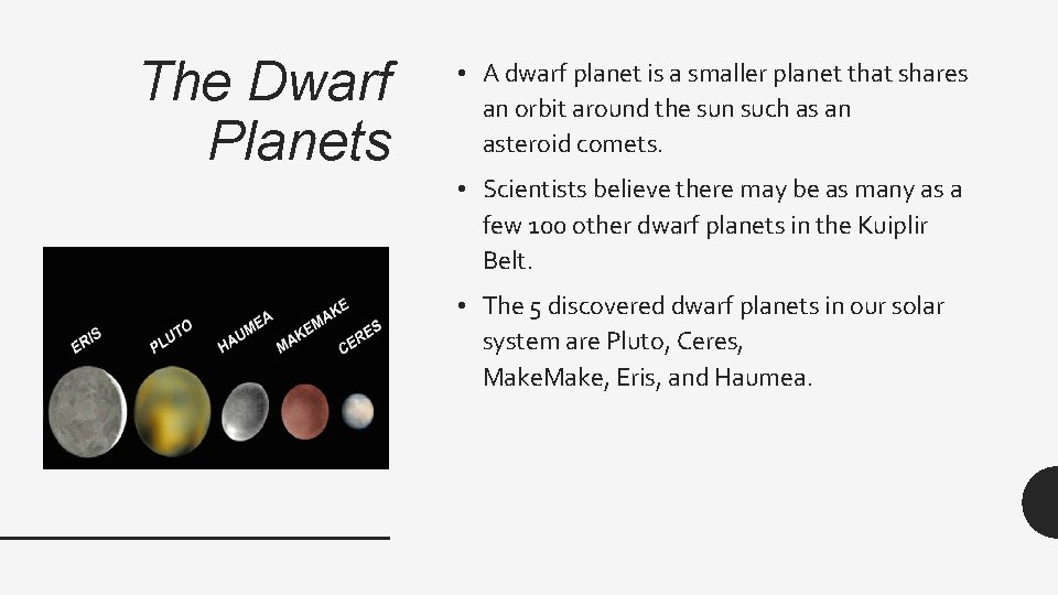 The Dwarf Planets • A dwarf planet is a smaller planet that shares an