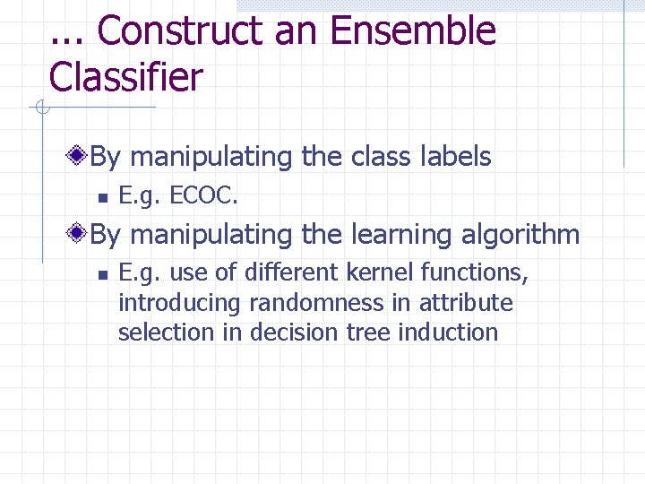 . . . Construct an Ensemble Classifier By manipulating the class labels n E.