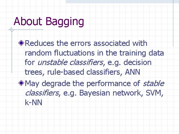 About Bagging Reduces the errors associated with random fluctuations in the training data for