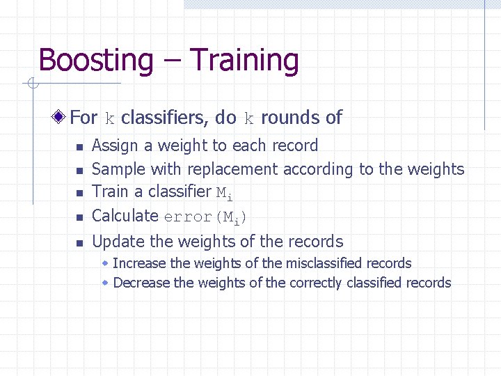 Boosting – Training For k classifiers, do k rounds of n n n Assign
