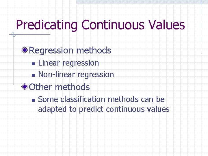 Predicating Continuous Values Regression methods n n Linear regression Non-linear regression Other methods n