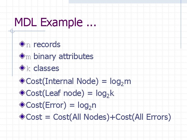 MDL Example. . . n records m binary attributes k classes Cost(Internal Node) =