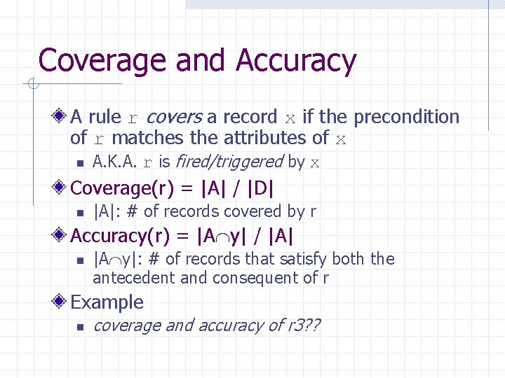 Coverage and Accuracy A rule r covers a record x if the precondition of