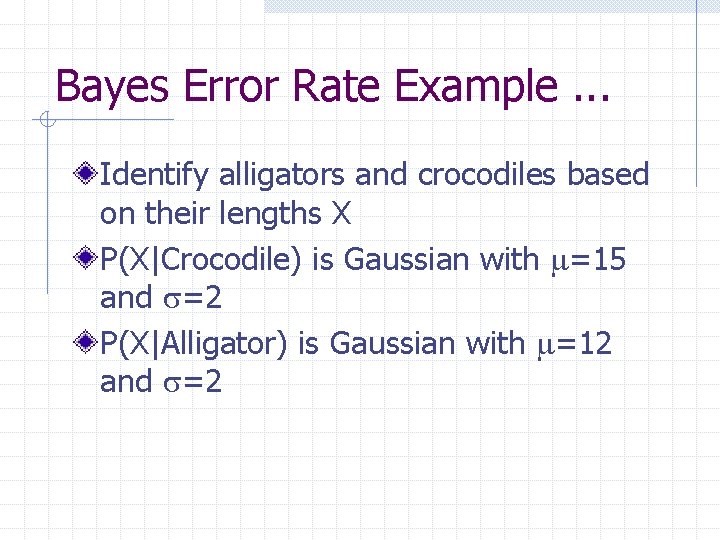 Bayes Error Rate Example. . . Identify alligators and crocodiles based on their lengths