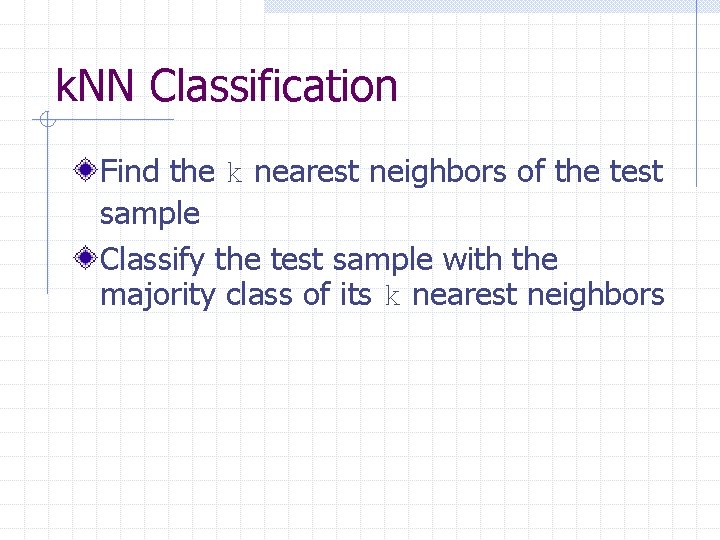 k. NN Classification Find the k nearest neighbors of the test sample Classify the