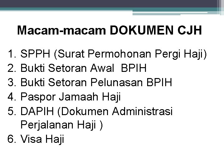 Macam-macam DOKUMEN CJH 1. SPPH (Surat Permohonan Pergi Haji) 2. Bukti Setoran Awal BPIH