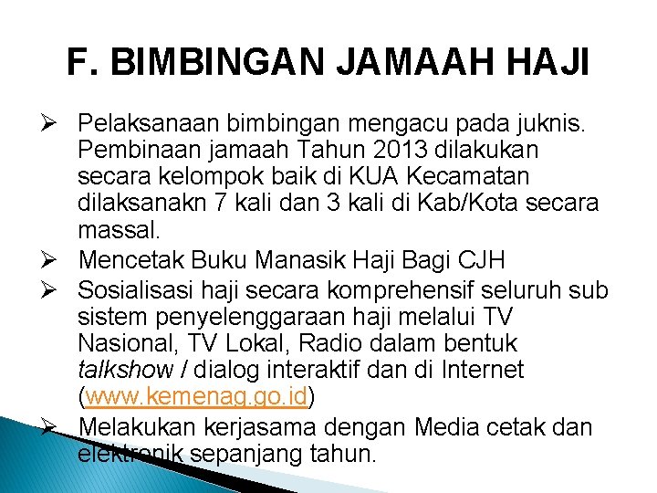 F. BIMBINGAN JAMAAH HAJI Ø Pelaksanaan bimbingan mengacu pada juknis. Pembinaan jamaah Tahun 2013