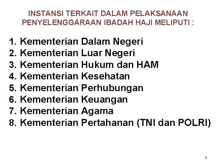 INSTANSI TERKAIT DALAM PELAKSANAAN PENYELENGGARAAN IBADAH HAJI MELIPUTI : 1. 2. 3. 4. 5.