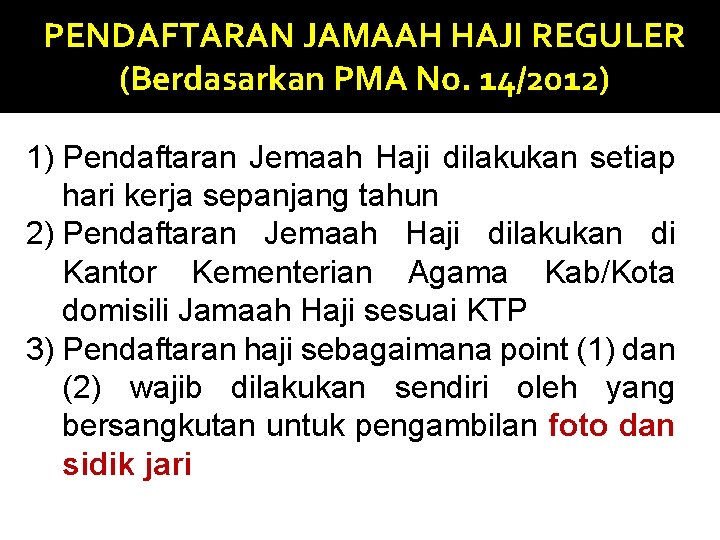 PENDAFTARAN JAMAAH HAJI REGULER (Berdasarkan PMA No. 14/2012) 1) Pendaftaran Jemaah Haji dilakukan setiap