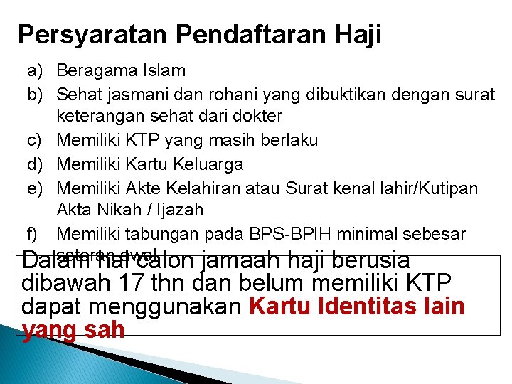 Persyaratan Pendaftaran Haji a) Beragama Islam b) Sehat jasmani dan rohani yang dibuktikan dengan