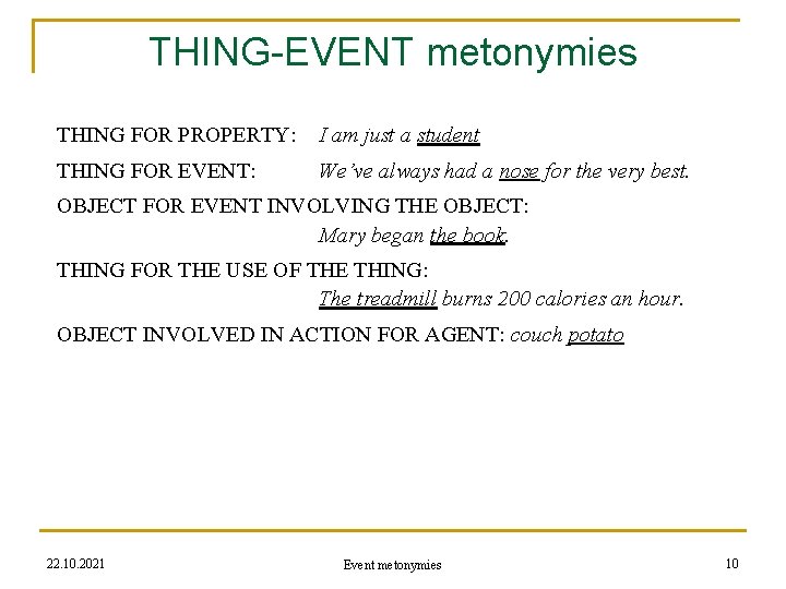 THING-EVENT metonymies THING FOR PROPERTY: I am just a student THING FOR EVENT: We’ve