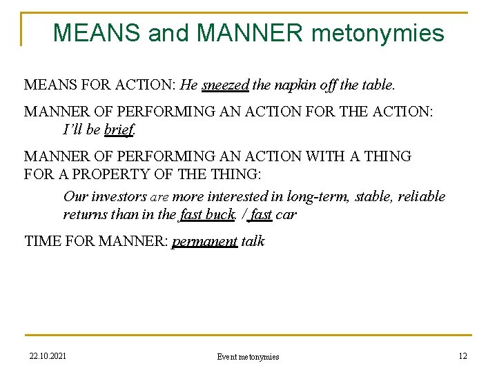 MEANS and MANNER metonymies MEANS FOR ACTION: He sneezed the napkin off the table.