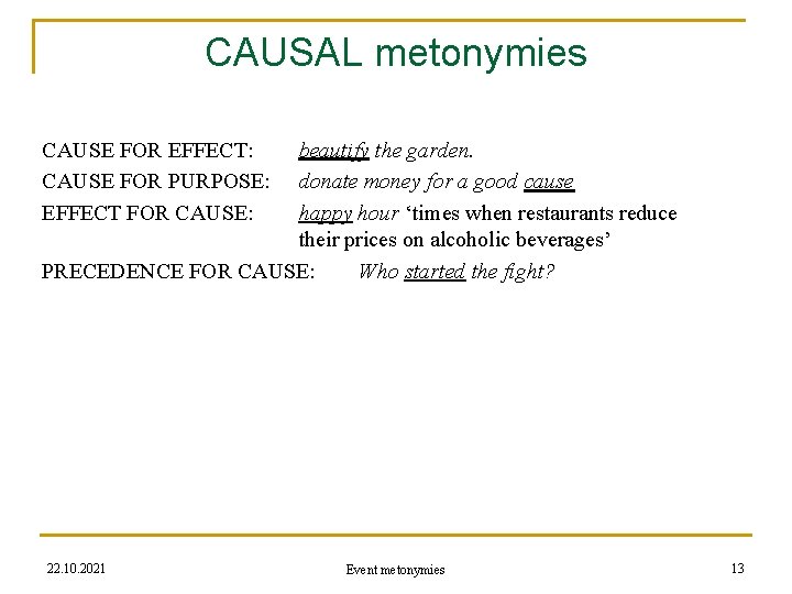 CAUSAL metonymies CAUSE FOR EFFECT: CAUSE FOR PURPOSE: EFFECT FOR CAUSE: beautify the garden.