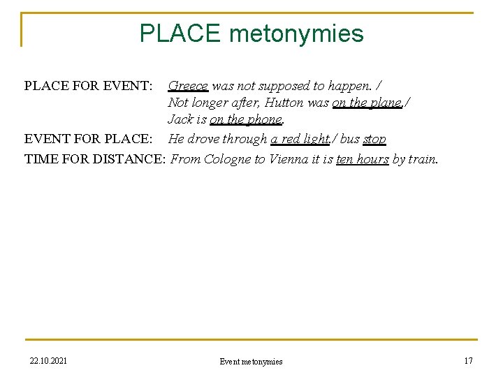 PLACE metonymies PLACE FOR EVENT: Greece was not supposed to happen. / Not longer