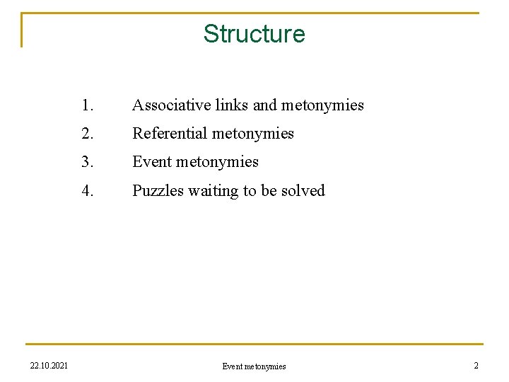 Structure 22. 10. 2021 1. Associative links and metonymies 2. Referential metonymies 3. Event