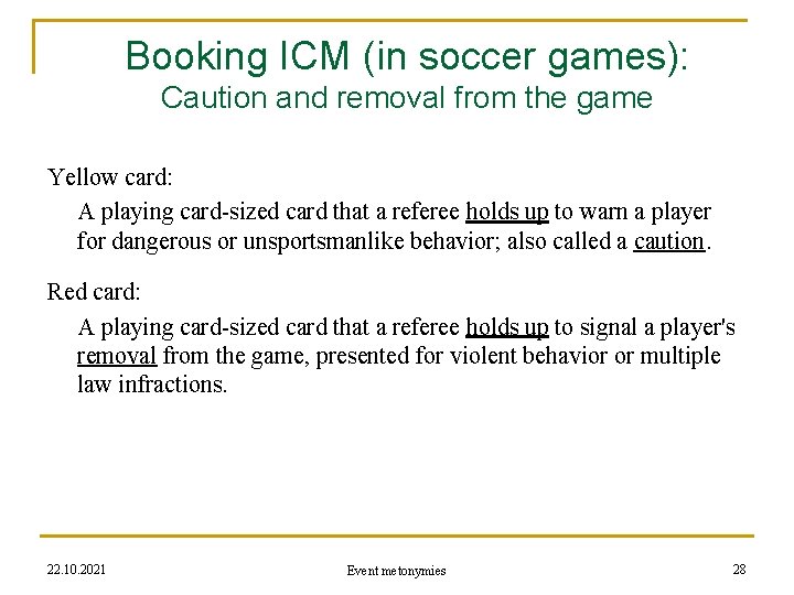 Booking ICM (in soccer games): Caution and removal from the game Yellow card: A