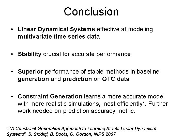 Conclusion • Linear Dynamical Systems effective at modeling multivariate time series data • Stability