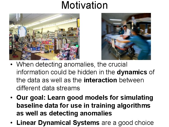 Motivation • When detecting anomalies, the crucial information could be hidden in the dynamics