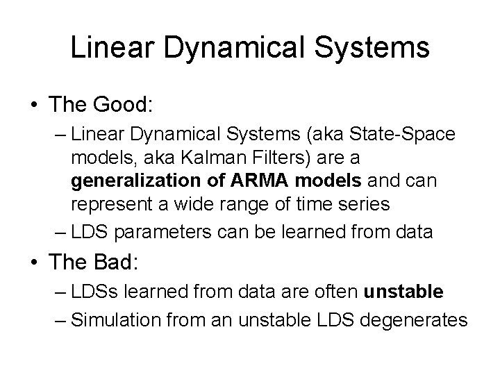 Linear Dynamical Systems • The Good: – Linear Dynamical Systems (aka State-Space models, aka