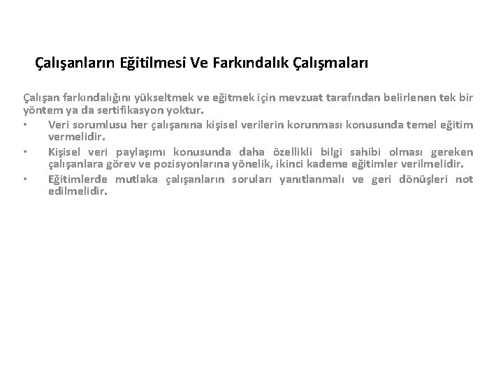 Çalışanların Eğitilmesi Ve Farkındalık Çalışmaları Çalışan farkındalığını yükseltmek ve eğitmek için mevzuat tarafından belirlenen