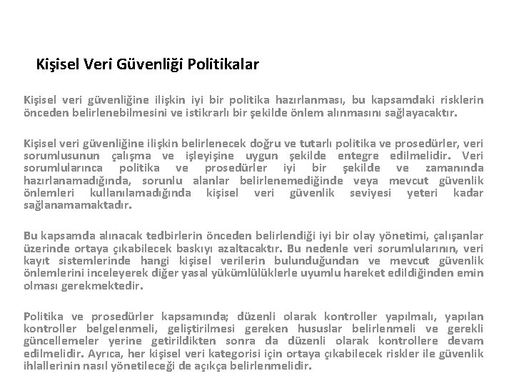 Kişisel Veri Güvenliği Politikalar Kişisel veri güvenliğine ilişkin iyi bir politika hazırlanması, bu kapsamdaki