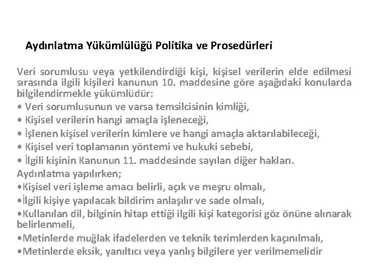 Aydınlatma Yükümlülüğü Politika ve Prosedürleri Veri sorumlusu veya yetkilendirdiği kişi, kişisel verilerin elde edilmesi