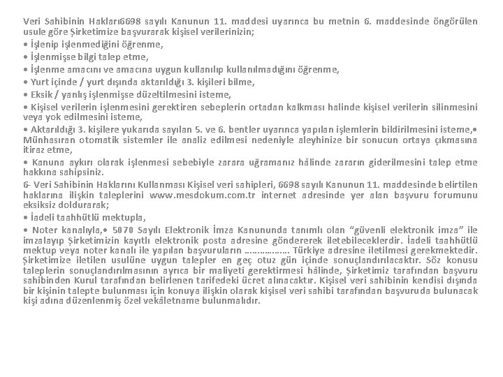 Veri Sahibinin Hakları 6698 sayılı Kanunun 11. maddesi uyarınca bu metnin 6. maddesinde öngörülen