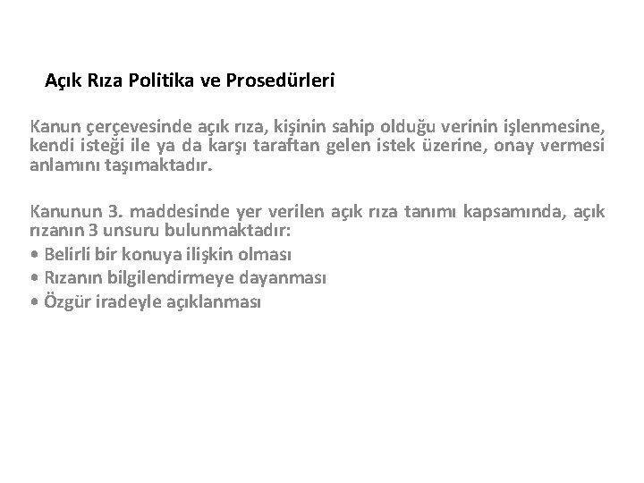 Açık Rıza Politika ve Prosedürleri Kanun çerçevesinde açık rıza, kişinin sahip olduğu verinin işlenmesine,