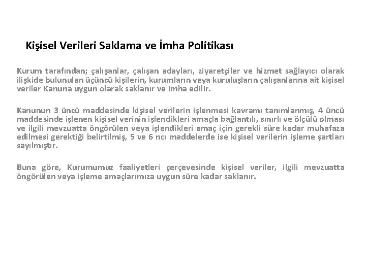 Kişisel Verileri Saklama ve İmha Politikası Kurum tarafından; çalışanlar, çalışan adayları, ziyaretçiler ve hizmet