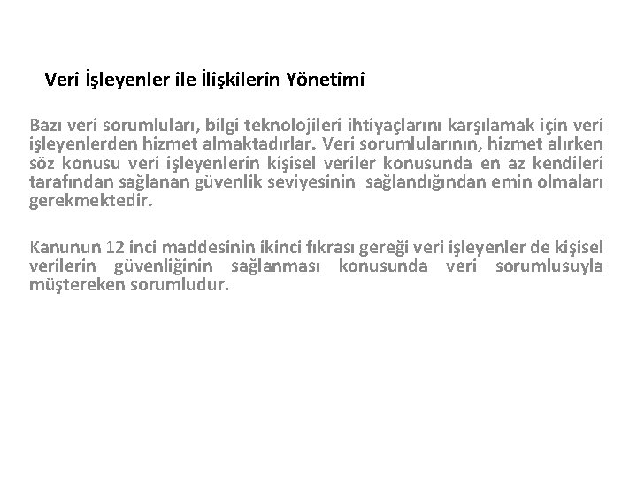 Veri İşleyenler ile İlişkilerin Yönetimi Bazı veri sorumluları, bilgi teknolojileri ihtiyaçlarını karşılamak için veri