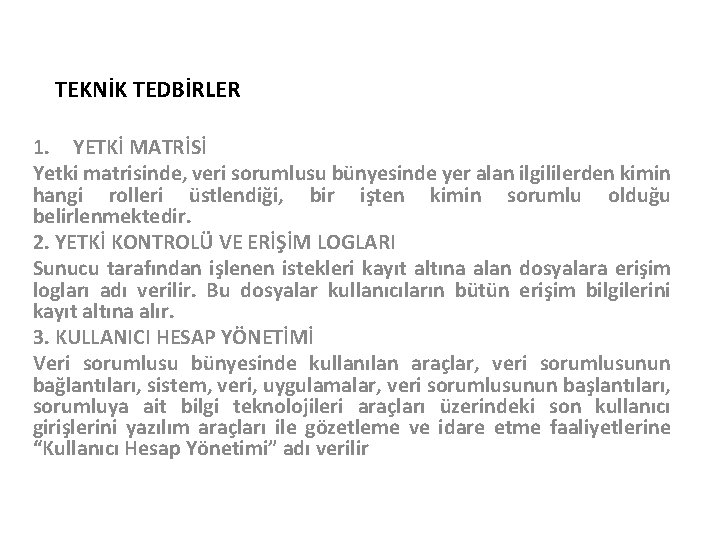 TEKNİK TEDBİRLER 1. YETKİ MATRİSİ Yetki matrisinde, veri sorumlusu bünyesinde yer alan ilgililerden kimin