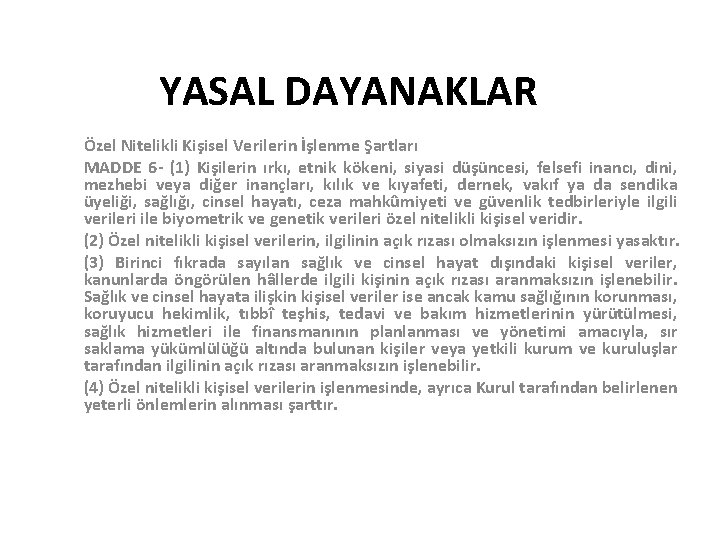 YASAL DAYANAKLAR Özel Nitelikli Kişisel Verilerin İşlenme Şartları MADDE 6 - (1) Kişilerin ırkı,